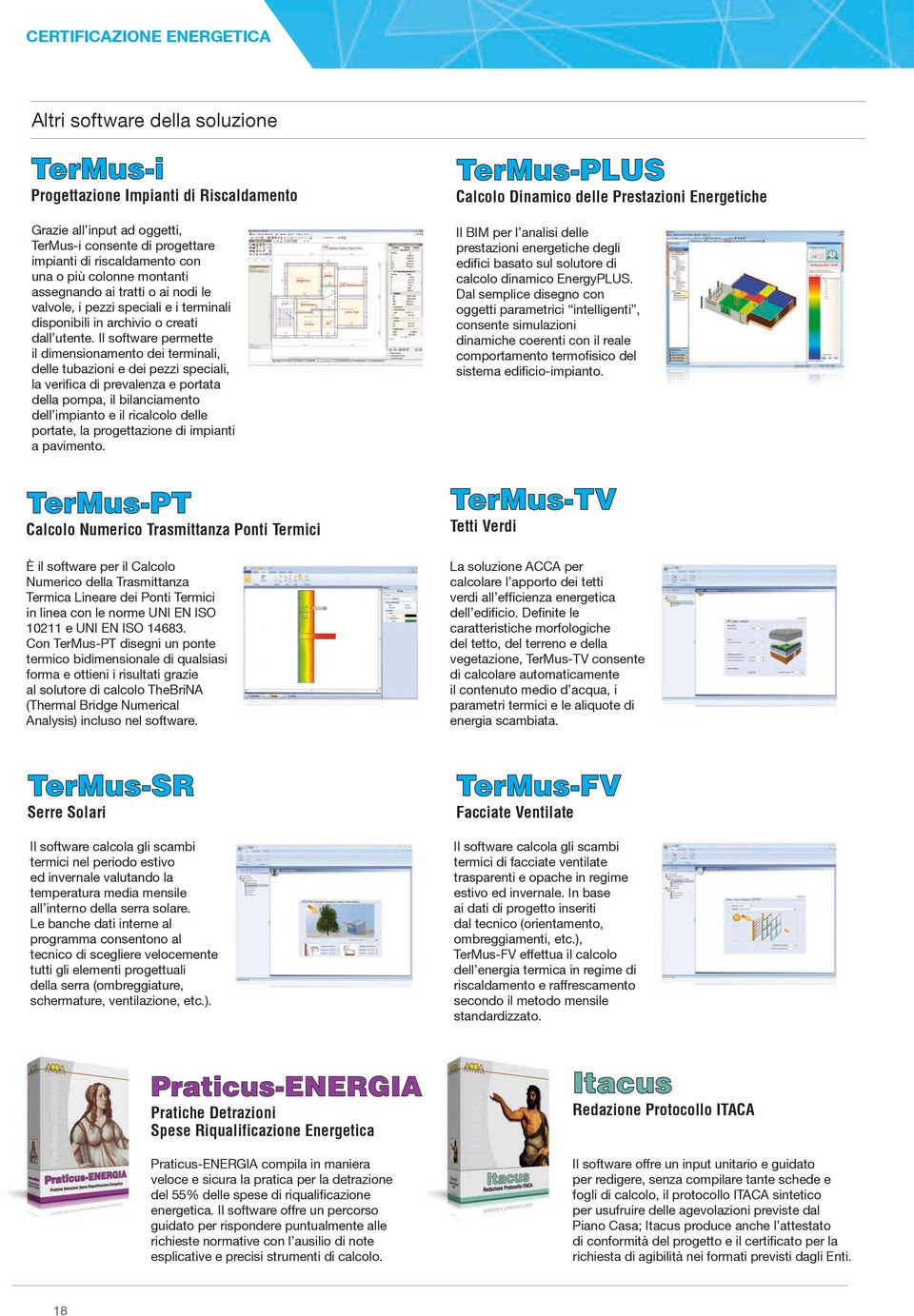 Il softwre permette il dimensionmento dei terminli, delle tubzioni e dei pezzi specili, l verific di prevlenz e portt dell pomp, il bilncimento dell impinto e il riclcolo delle portte, l progettzione