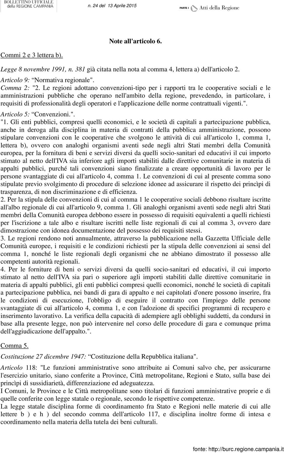 professionalità degli operatori e l'applicazione delle norme contrattuali vigenti.". Articolo 5: Convenzioni.". "1.