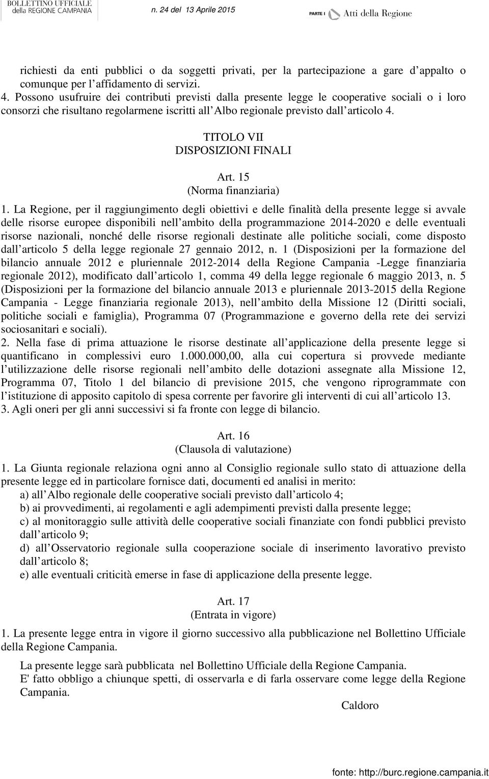 TITOLO VII DISPOSIZIONI FINALI Art. 15 (Norma finanziaria) 1.