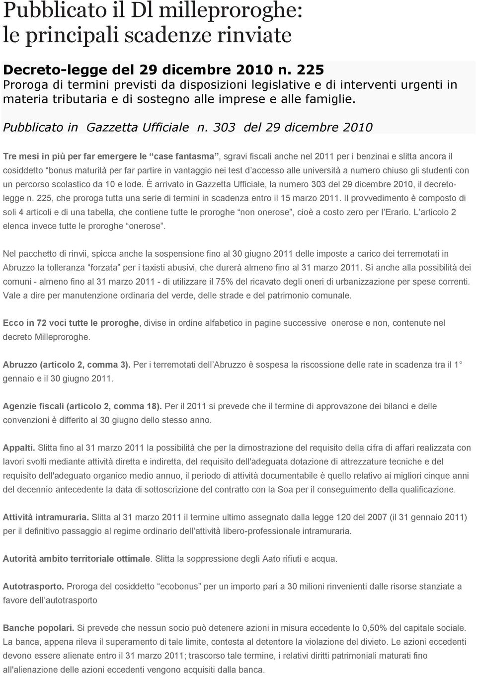 303 del 29 dicembre 2010 Tre mesi in più per far emergere le case fantasma, sgravi fiscali anche nel 2011 per i benzinai e slitta ancora il cosiddetto bonus maturità per far partire in vantaggio nei