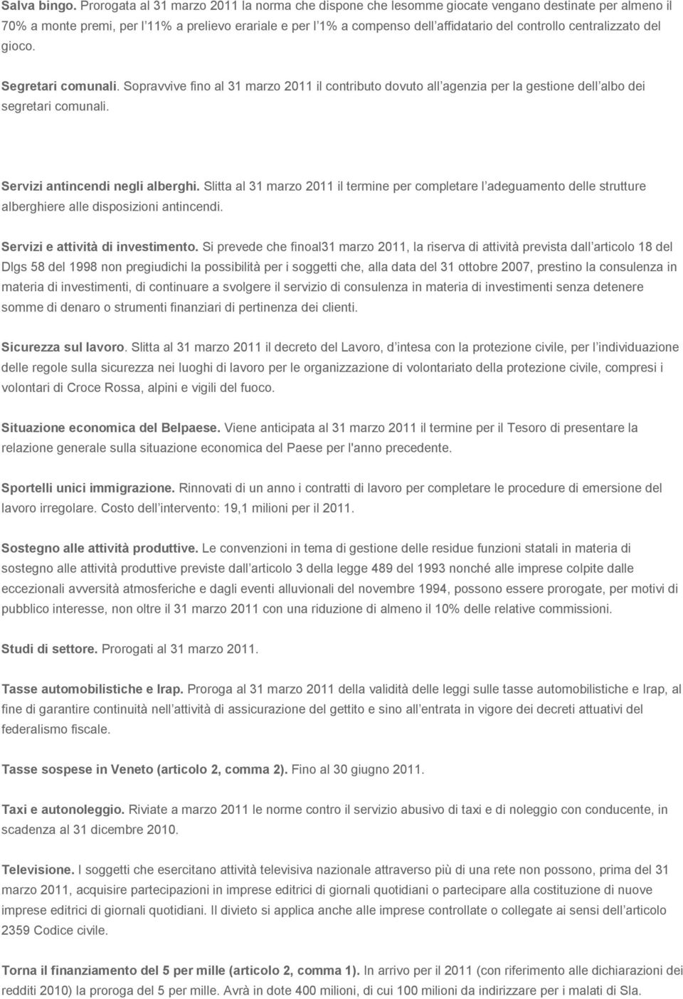 controllo centralizzato del gioco. Segretari comunali. Sopravvive fino al 31 marzo 2011 il contributo dovuto all agenzia per la gestione dell albo dei segretari comunali.