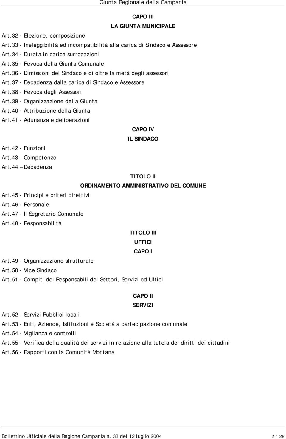 39 - Organizzazione della Giunta Art.40 - Attribuzione della Giunta Art.41 - Adunanza e deliberazioni CAPO IV IL SINDACO Art.42 - Funzioni Art.43 - Competenze Art.