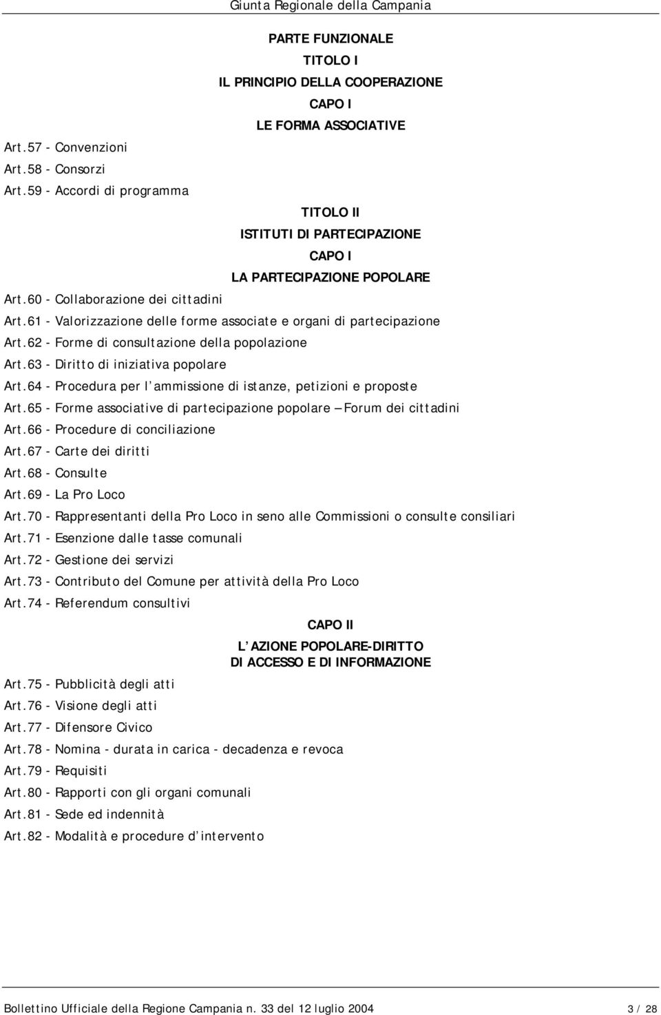 61 - Valorizzazione delle forme associate e organi di partecipazione Art.62 - Forme di consultazione della popolazione Art.63 - Diritto di iniziativa popolare Art.