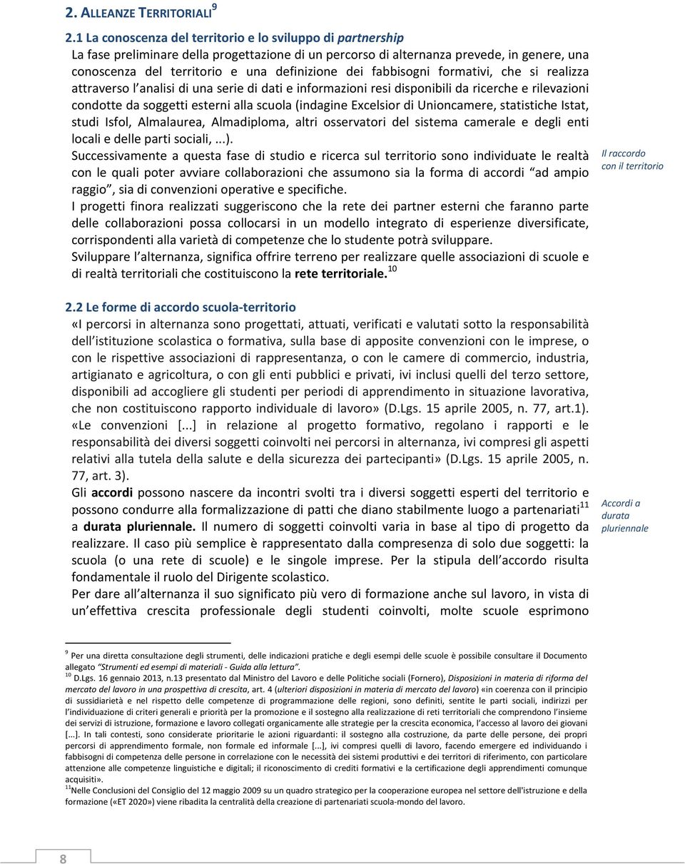 dei fabbisogni formativi, che si realizza attraverso l analisi di una serie di dati e informazioni resi disponibili da ricerche e rilevazioni condotte da soggetti esterni alla scuola (indagine