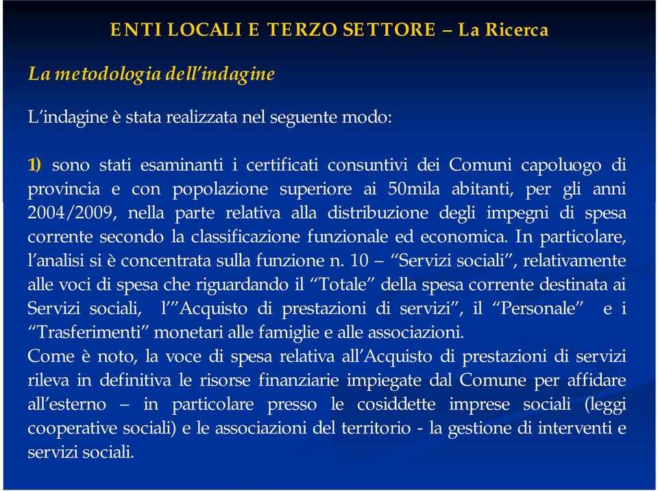 In particolare, l analisi si è concentrata sulla funzione n.