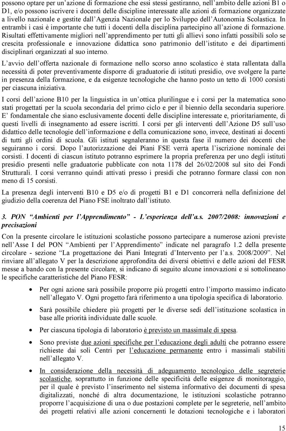 In entrambi i casi è importante che tutti i docenti della disciplina partecipino all azione di formazione.