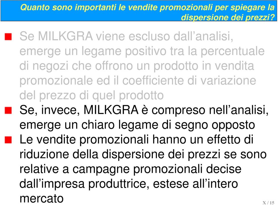 ed il coefficiente di variazione del prezzo di quel prodotto Se, invece, MILKGRA è compreso nell analisi, emerge un chiaro legame di segno