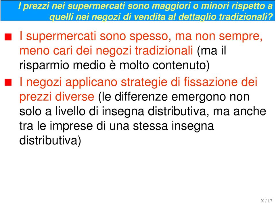 I supermercati sono spesso, ma non sempre, meno cari dei negozi tradizionali (ma il risparmio medio è molto