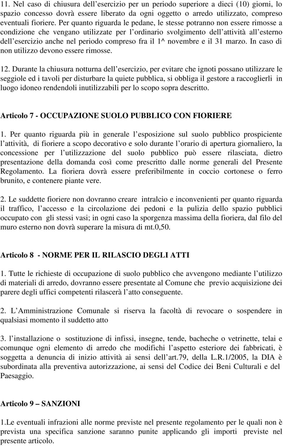 compreso fra il 1^ novembre e il 31 marzo. In caso di non utilizzo devono essere rimosse. 12.