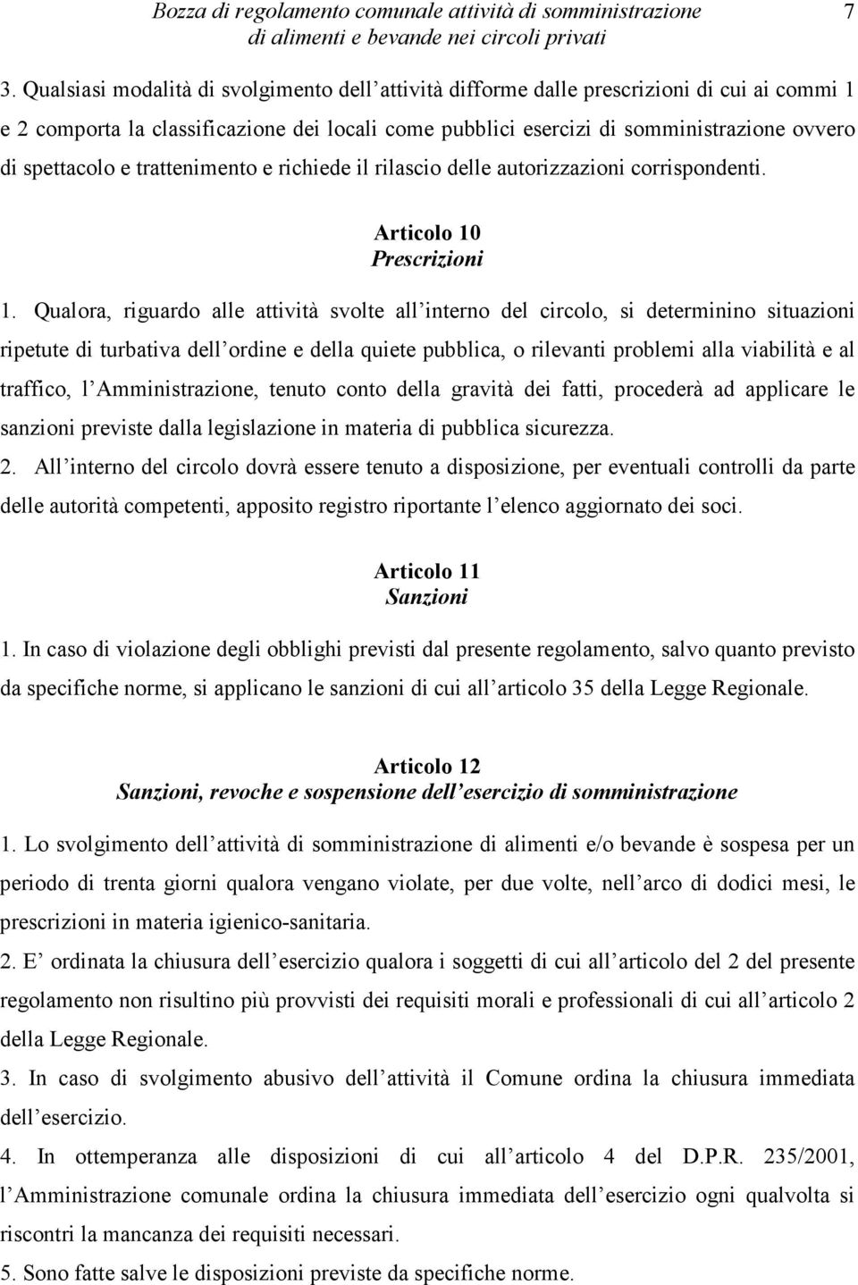 spettacolo e trattenimento e richiede il rilascio delle autorizzazioni corrispondenti. Articolo 10 Prescrizioni 1.