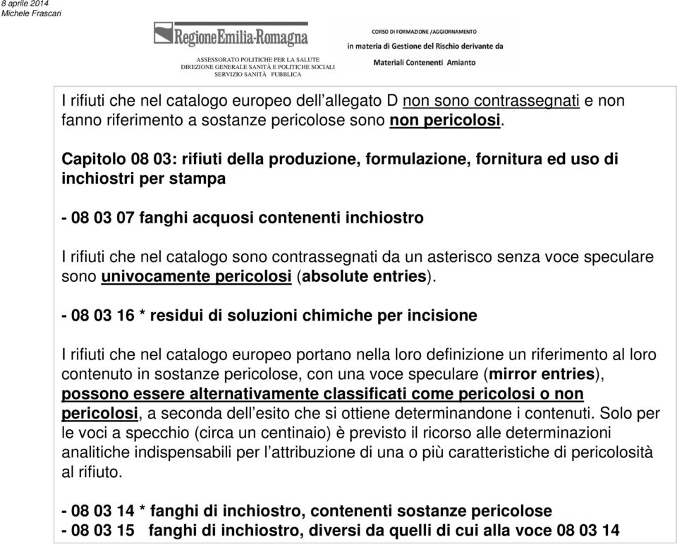 asterisco senza voce speculare sono univocamente pericolosi (absolute entries).