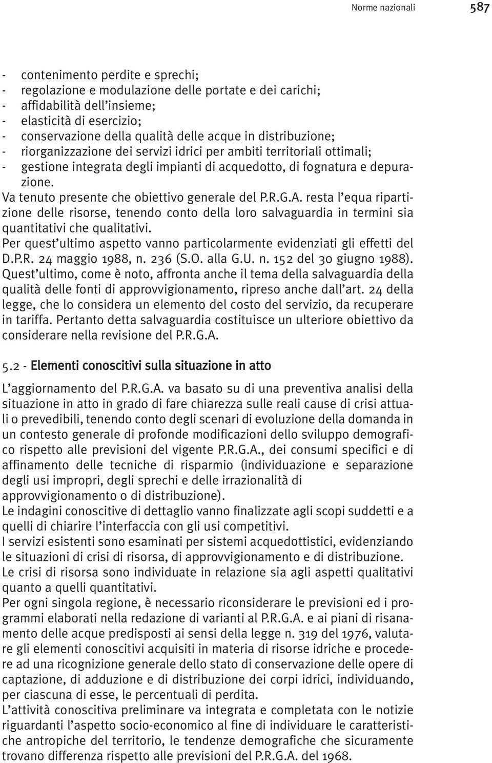 Va tenuto presente che obiettivo generale del P.R.G.A. resta l equa ripartizione delle risorse, tenendo conto della loro salvaguardia in termini sia quantitativi che qualitativi.