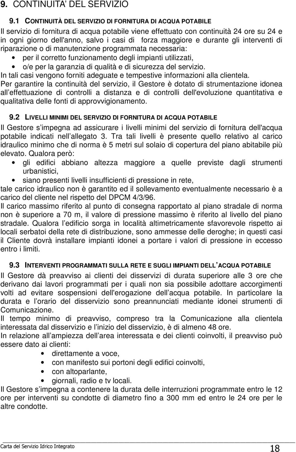 maggiore e durante gli interventi di riparazione o di manutenzione programmata necessaria: per il corretto funzionamento degli impianti utilizzati, o/e per la garanzia di qualità e di sicurezza del