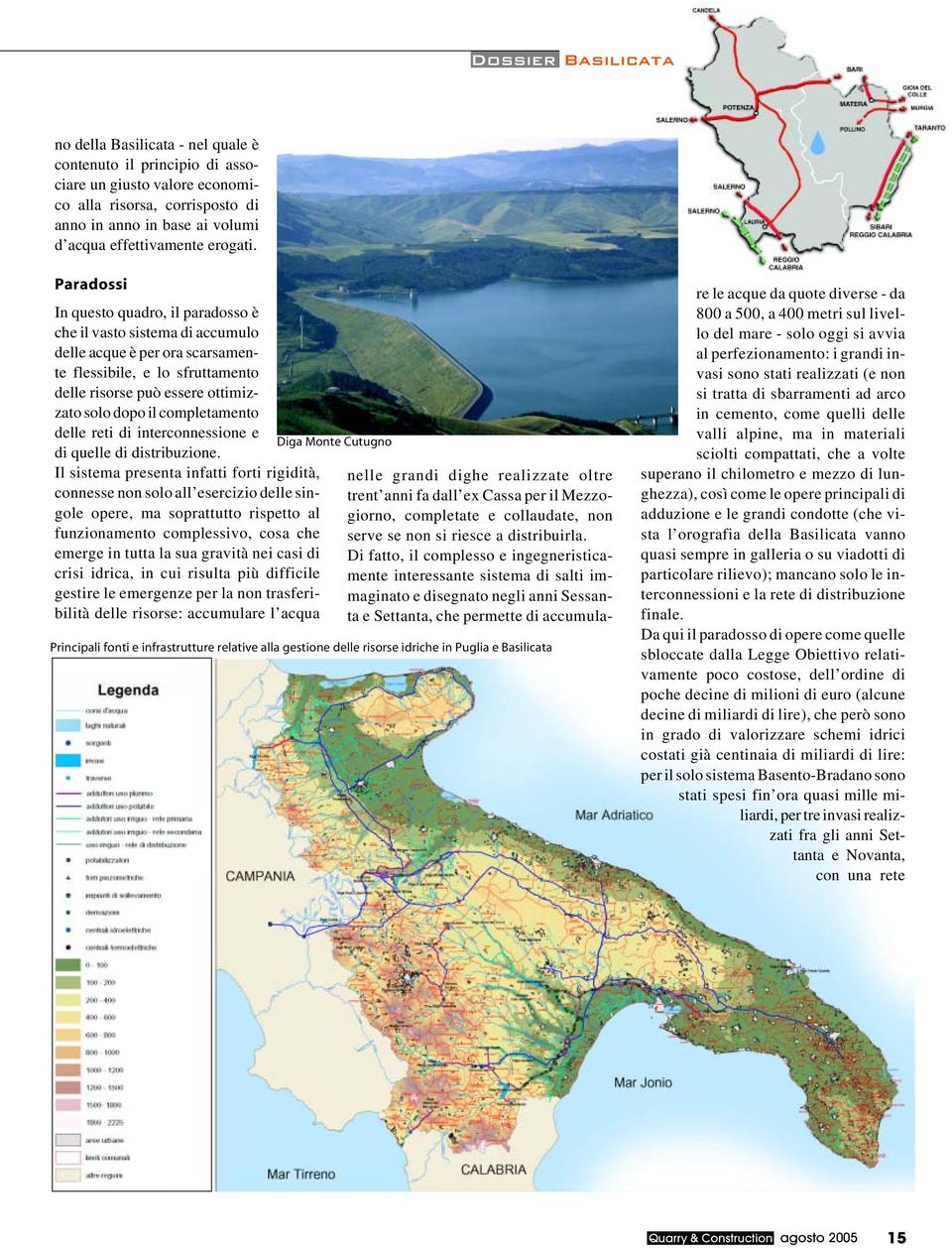 Principali fonti e infrastrutture relative alla gestione delle risorse idriche in Puglia e Basilicata Paradossi In questo quadro, il paradosso è che il vasto sistema di accumulo delle acque è per ora