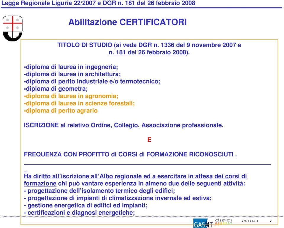 forestali; diploma di perito agrario ISCRIZIONE al relativo Ordine, Collegio, Associazione professionale. E FREQUENZA CON PROFITTO di CORSI di FORMAZIONE RICONOSCIUTI.