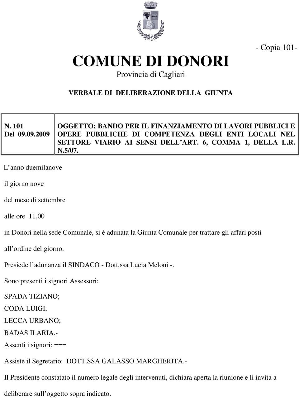 L anno duemilanove il giorno nove del mese di settembre alle ore 11,00 in Donori nella sede Comunale, si è adunata la Giunta Comunale per trattare gli affari posti all ordine del giorno.