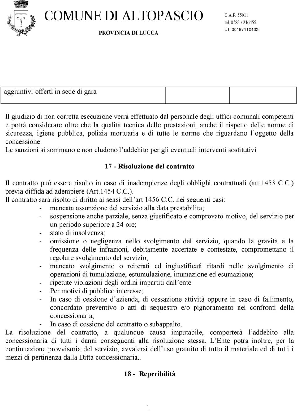 addebito per gli eventuali interventi sostitutivi 17 - Risoluzione del contratto Il contratto può essere risolto in caso di inadempienze degli obblighi contrattuali (art.1453 C.