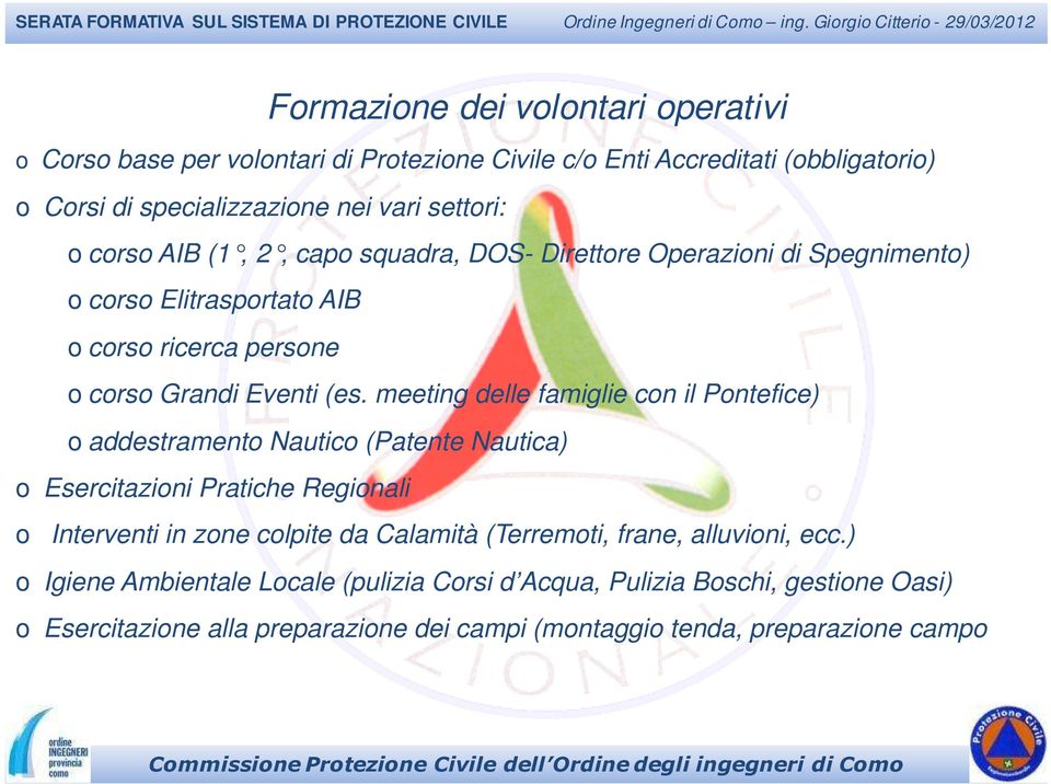 meeting delle famiglie con il Pontefice) o addestramento Nautico (Patente Nautica) o Esercitazioni Pratiche Regionali o Interventi in zone colpite da Calamità