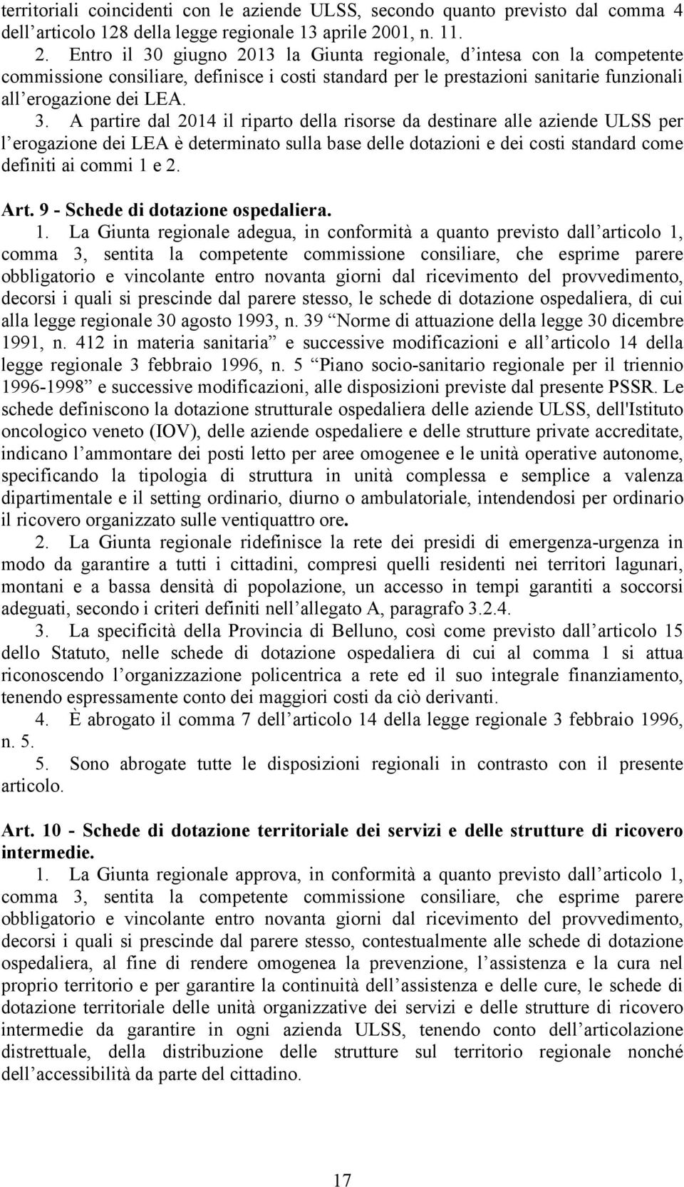 3. A partire dal 2014 il riparto della risorse da destinare alle aziende ULSS per l erogazione dei LEA è determinato sulla base delle dotazioni e dei costi standard come definiti ai commi 1 e 2. Art.