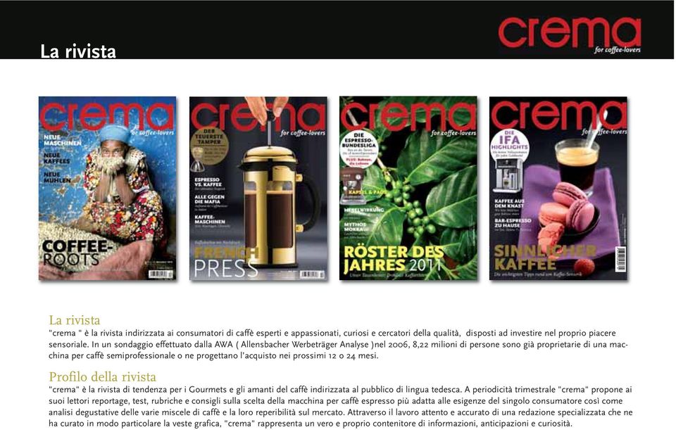 nei prossimi 12 o 24 mesi. Profilo della rivista "crema" è la rivista di tendenza per i Gourmets e gli amanti del caffè indirizzata al pubblico di lingua tedesca.