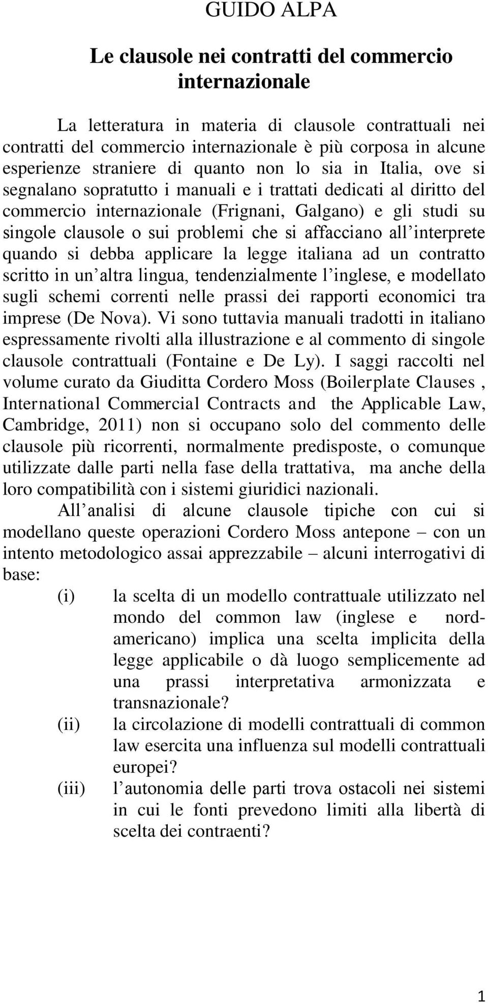 problemi che si affacciano all interprete quando si debba applicare la legge italiana ad un contratto scritto in un altra lingua, tendenzialmente l inglese, e modellato sugli schemi correnti nelle