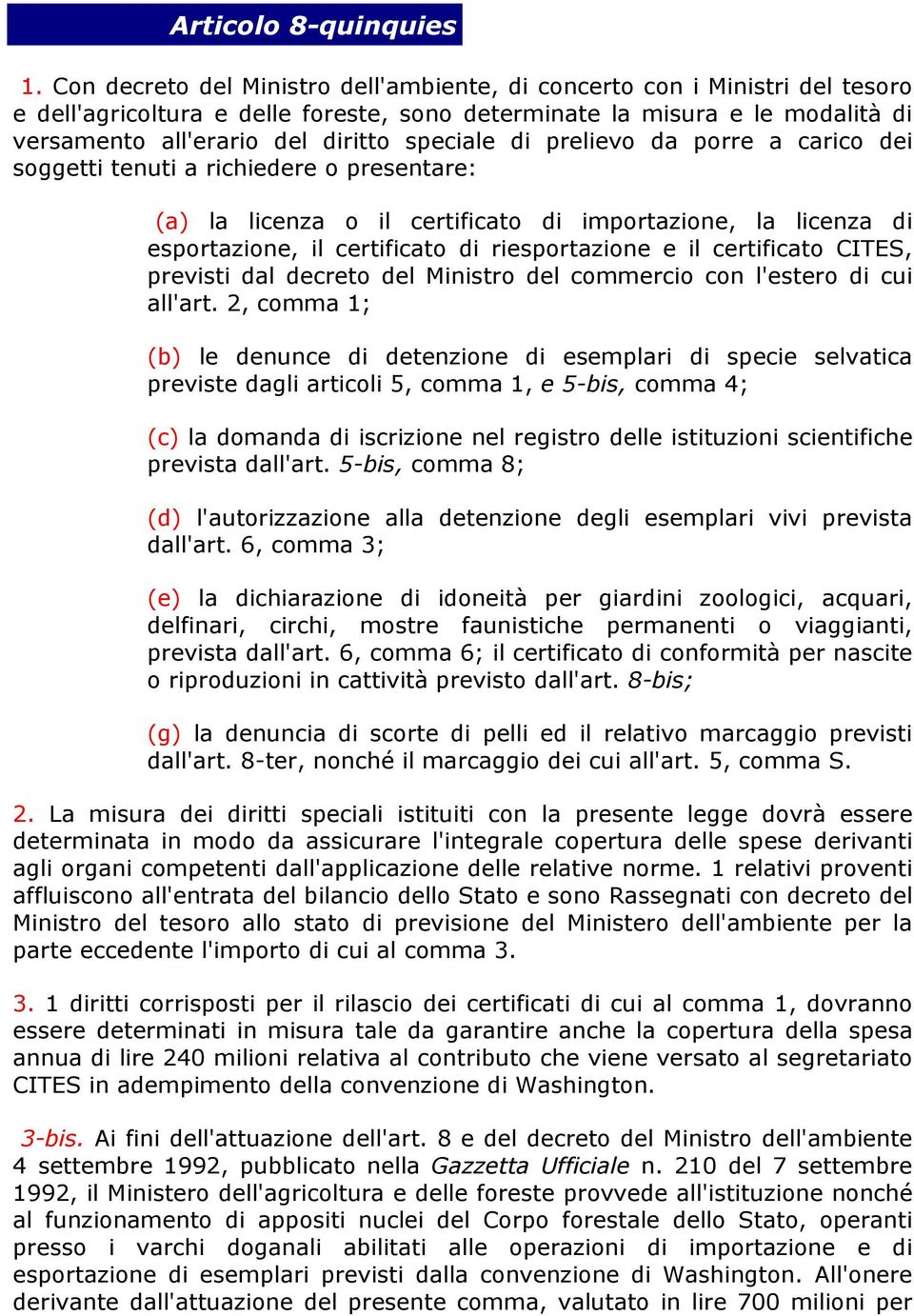 speciale di prelievo da porre a carico dei soggetti tenuti a richiedere o presentare: (a) la licenza o il certificato di importazione, la licenza di esportazione, il certificato di riesportazione e