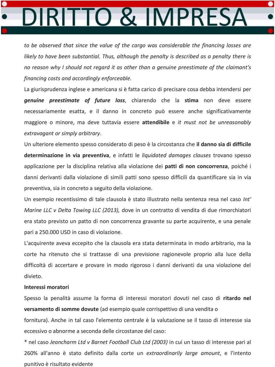 La giurisprudenza inglese e americana si è fatta carico di precisare cosa debba intendersi per genuine preestimate of future loss, chiarendo che la stima non deve essere necessariamente esatta, e il