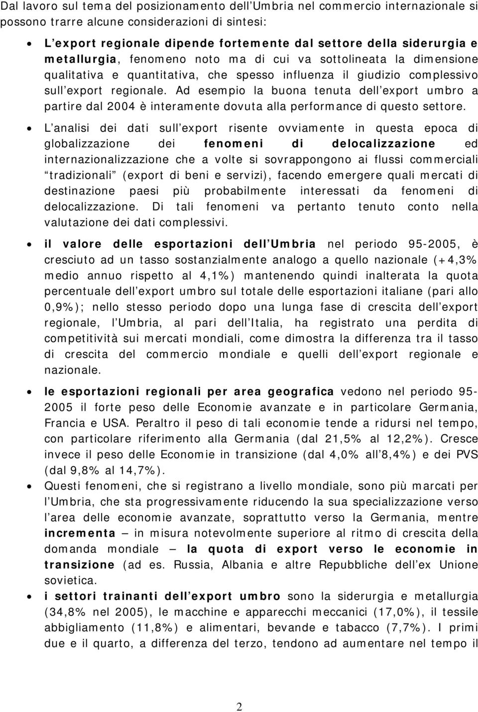 Ad esempio la buona tenuta dell export umbro a partire dal 2004 è interamente dovuta alla performance di questo settore.