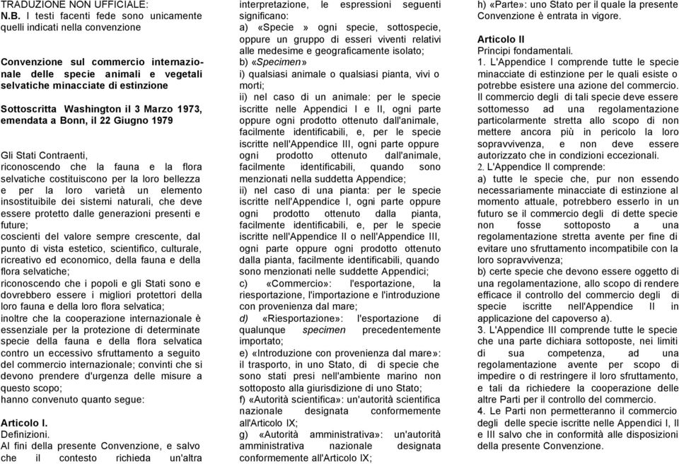 Washington il 3 Marzo 1973, emendata a Bonn, il 22 Giugno 1979 Gli Stati Contraenti, riconoscendo che la fauna e la flora selvatiche costituiscono per la loro bellezza e per la loro varietà un