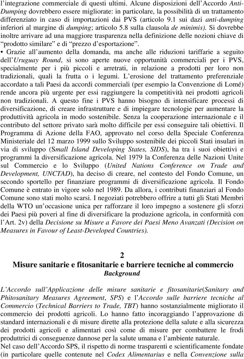 1 sui dazi anti-dumping inferiori al margine di dumping; articolo 5.8 sulla clausola de minimis).