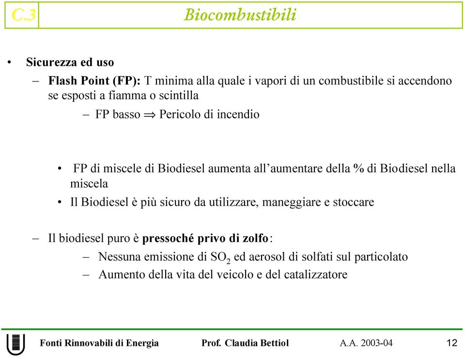 nella miscela Il Biodiesel è più sicuro da utilizzare, maneggiare e stoccare Il biodiesel puro è pressoché privo di