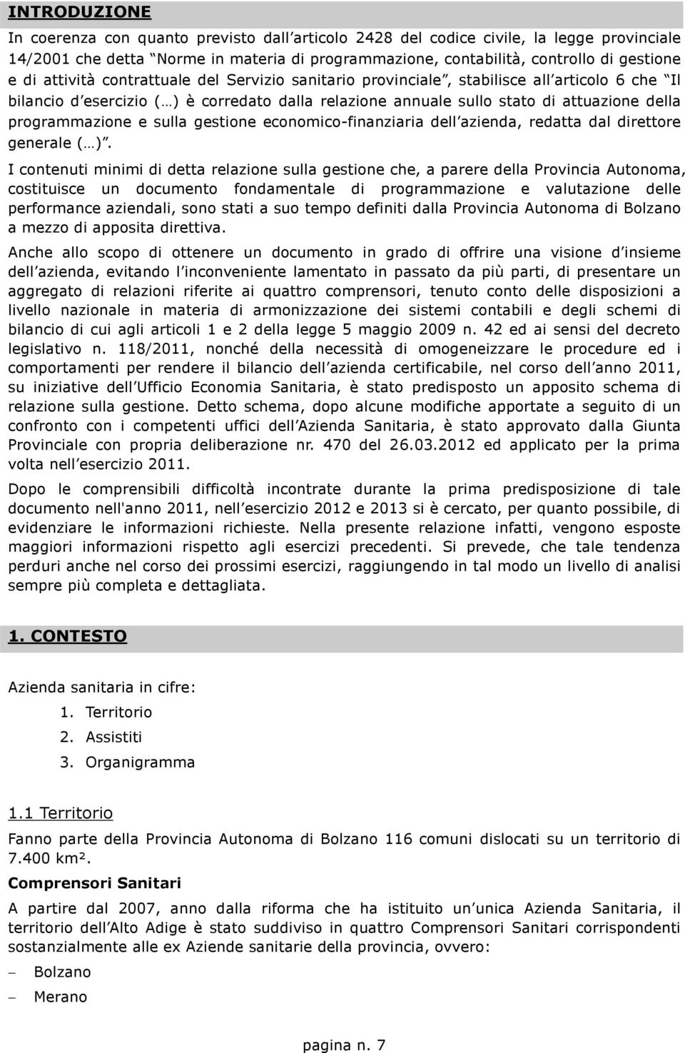 e sulla gestione economico-finanziaria dell azienda, redatta dal direttore generale ( ).