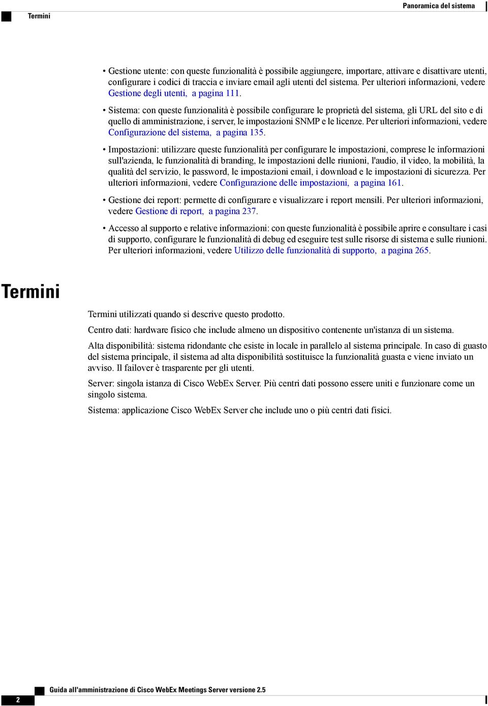 Sistema: con queste funzionalità è possibile configurare le proprietà del sistema, gli URL del sito e di quello di amministrazione, i server, le impostazioni SNMP e le licenze.