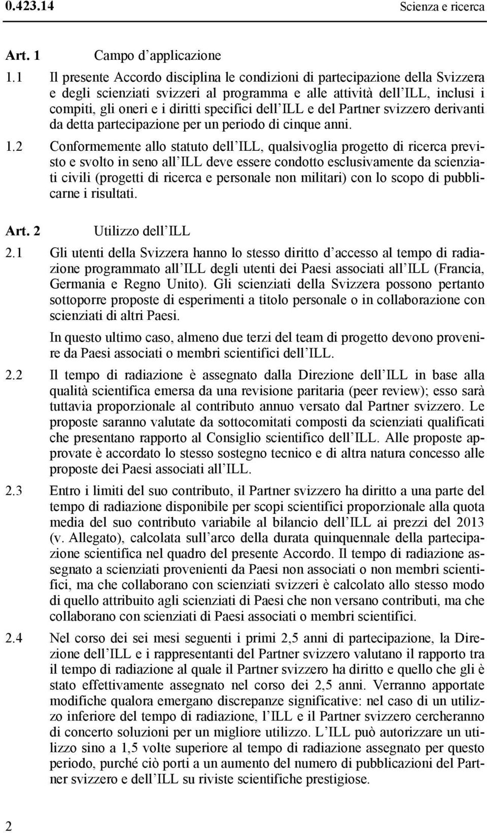 dell ILL e del Partner svizzero derivanti da detta partecipazione per un periodo di cinque anni. 1.