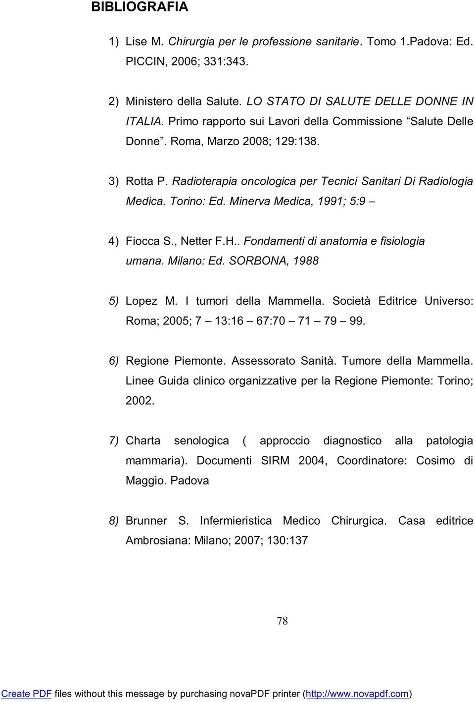 Minerva Medica, 1991; 5:9 4) Fiocca S., Netter F.H.. Fondamenti di anatomia e fisiologia umana. Milano: Ed. SORBONA, 1988 5) Lopez M. I tumori della Mammella.