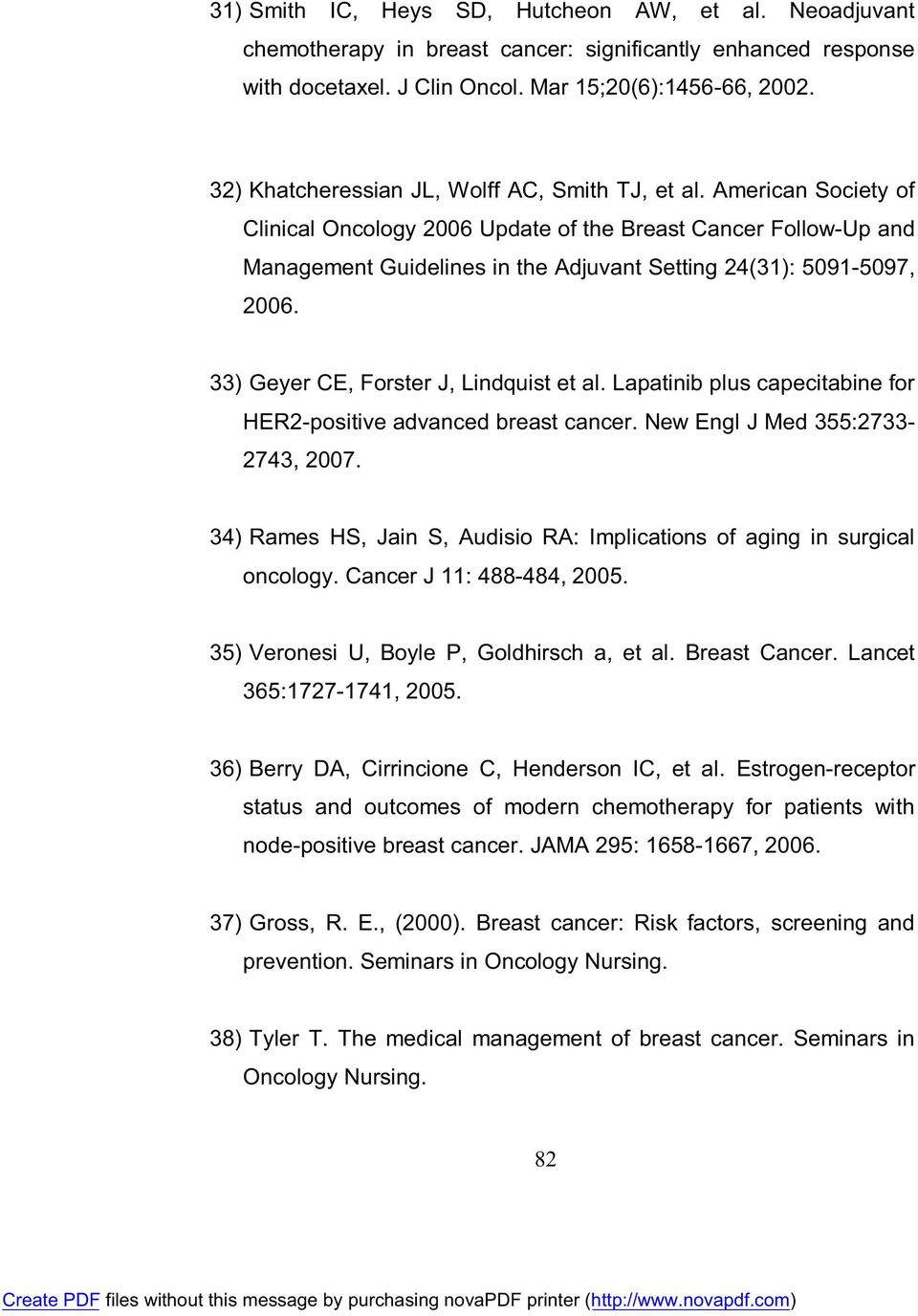 American Society of Clinical Oncology 2006 Update of the Breast Cancer Follow-Up and Management Guidelines in the Adjuvant Setting 24(31): 5091-5097, 2006. 33) Geyer CE, Forster J, Lindquist et al.