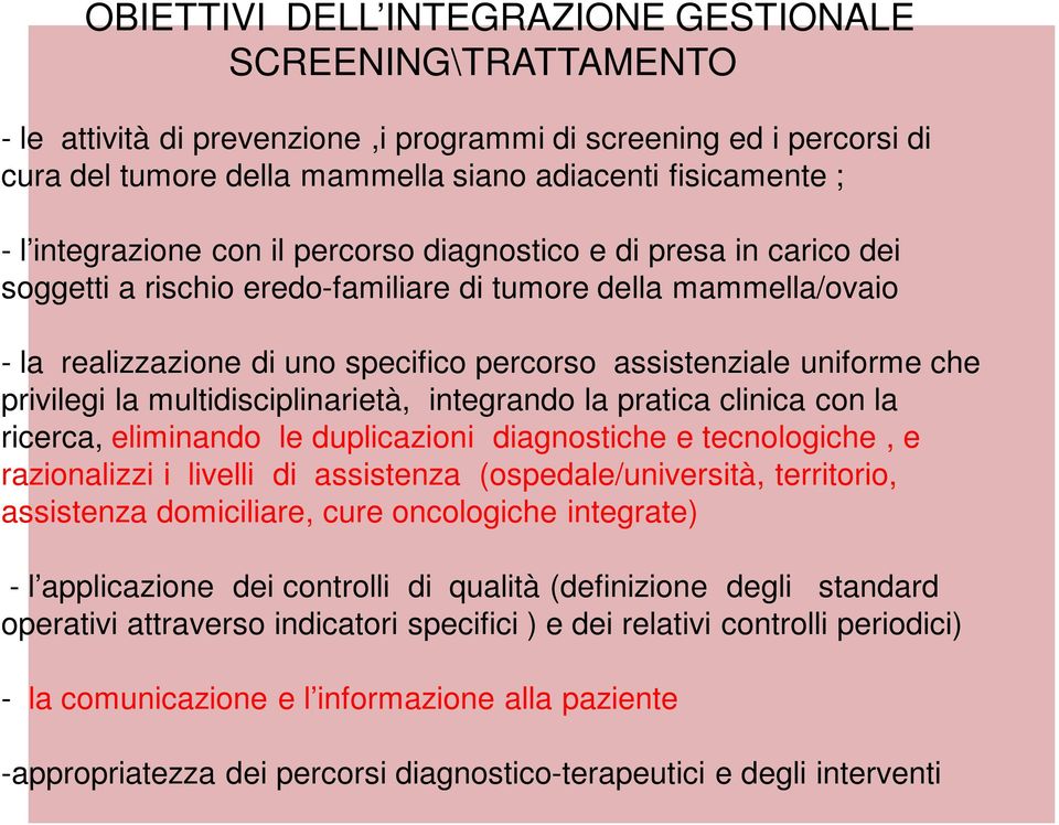 che privilegi la multidisciplinarietà, integrando la pratica clinica con la ricerca, eliminando le duplicazioni diagnostiche e tecnologiche, e razionalizzi i livelli di assistenza