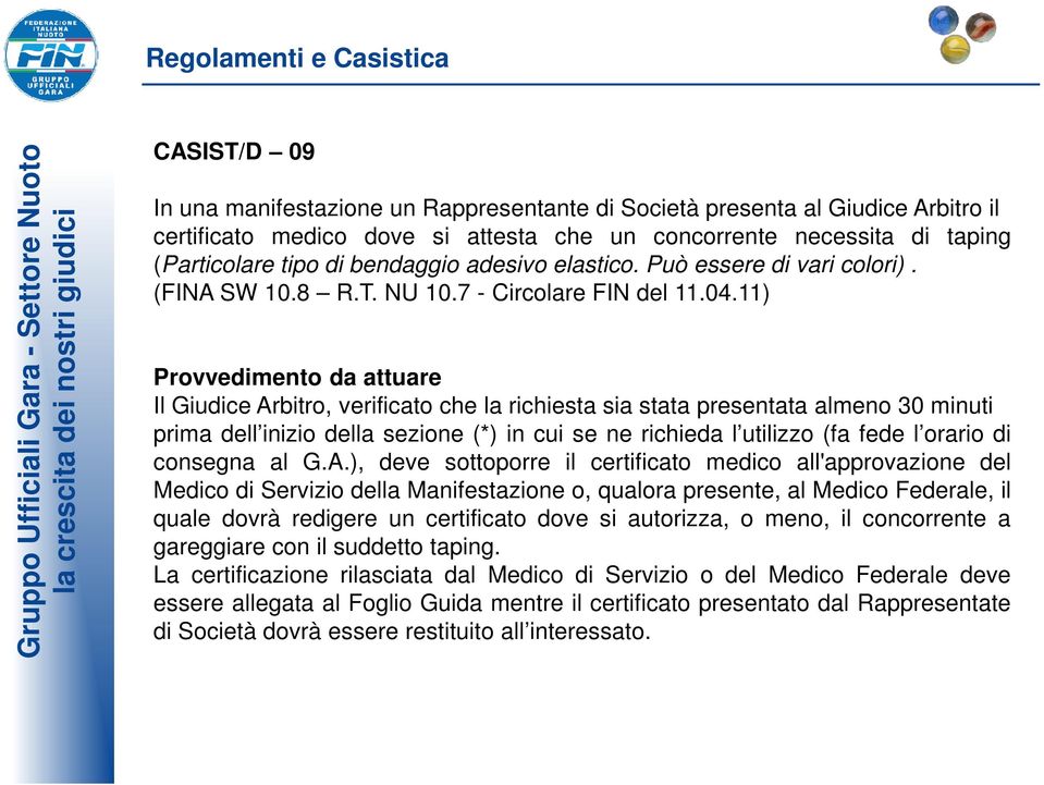 11) Provvedimento da attuare Il Giudice Arbitro, verificato che la richiesta sia stata presentata almeno 30 minuti prima dell inizio della sezione (*) in cui se ne richieda l utilizzo (fa fede l