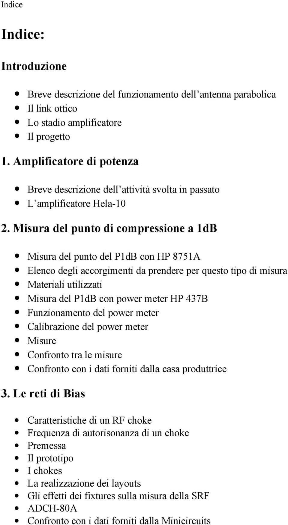 Misura del punto di compressione a 1dB Misura del punto del P1dB con HP 8751A Elenco degli accorgimenti da prendere per questo tipo di misura Materiali utilizzati Misura del P1dB con power meter HP