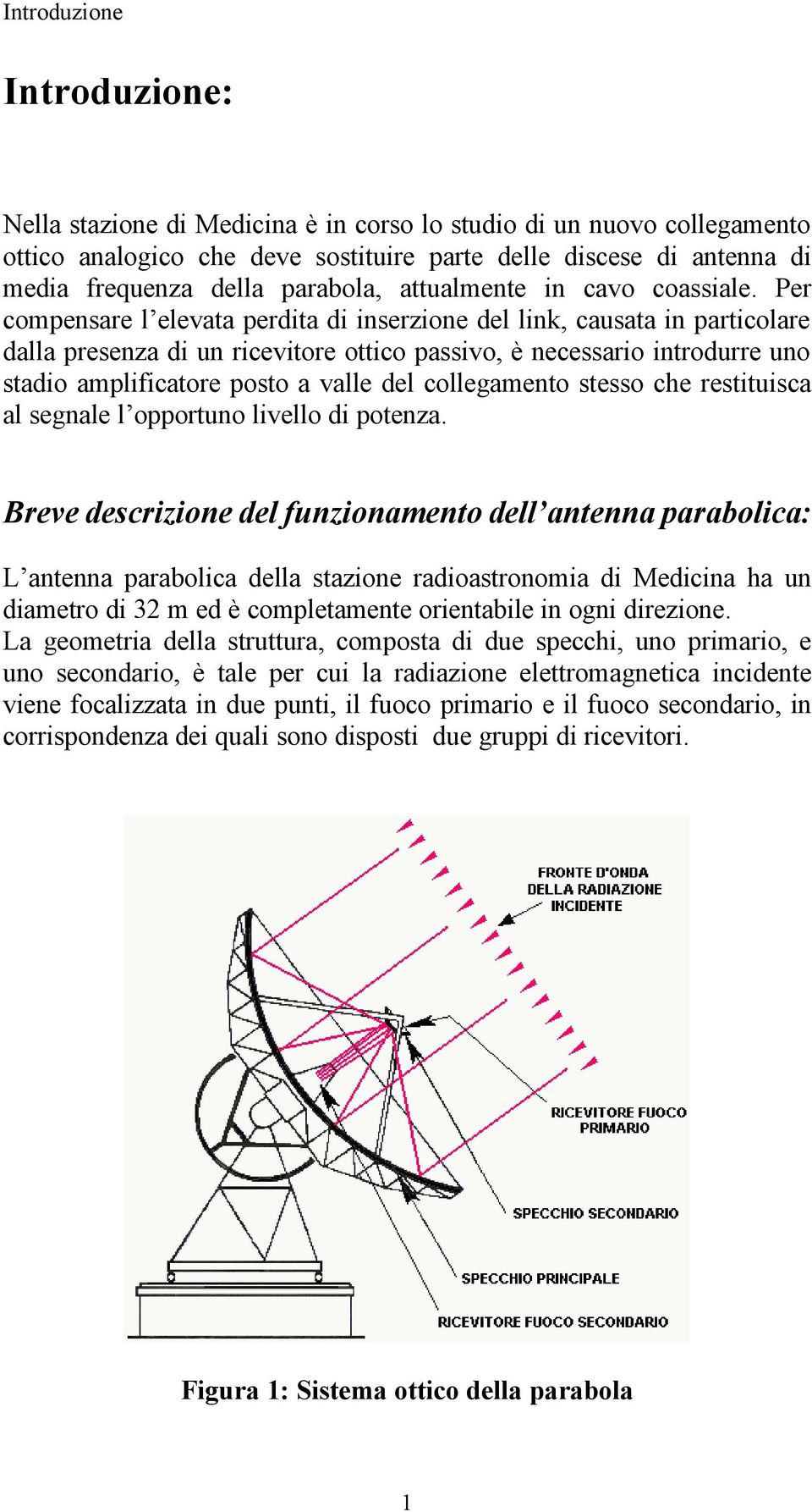 Per compensare l elevata perdita di inserzione del link, causata in particolare dalla presenza di un ricevitore ottico passivo, è necessario introdurre uno stadio amplificatore posto a valle del