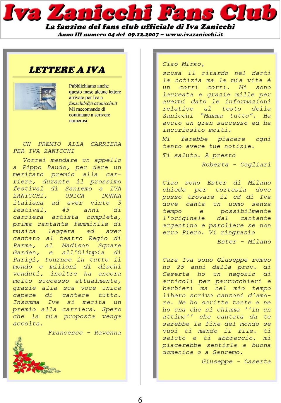 A presto Roberta - Cagliari LETTERE A IVA Pubblichiamo anche questo mese alcune lettere arrivate per Iva a Mi raccomando di continuare a scrivere numerosi.