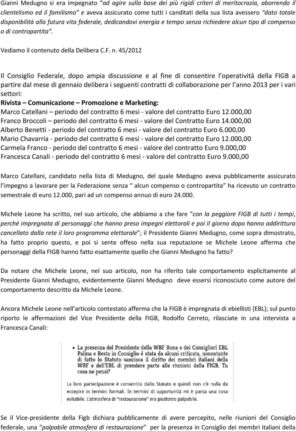 45/2012 Il Consiglio Federale, dopo ampia discussione e al fine di consentire l operatività della FIGB a partire dal mese di gennaio delibera i seguenti contratti di collaborazione per l anno 2013