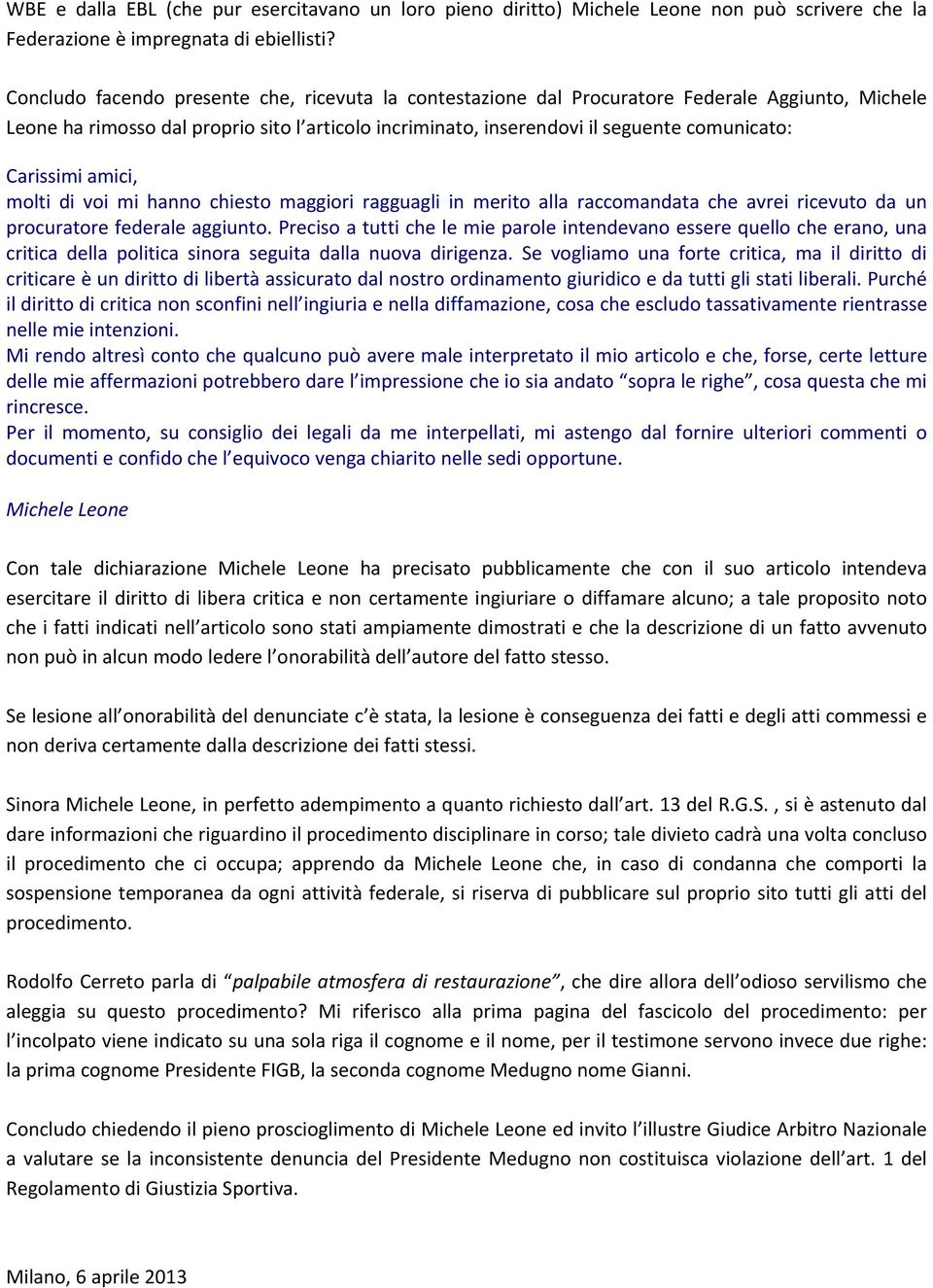 Carissimi amici, molti di voi mi hanno chiesto maggiori ragguagli in merito alla raccomandata che avrei ricevuto da un procuratore federale aggiunto.