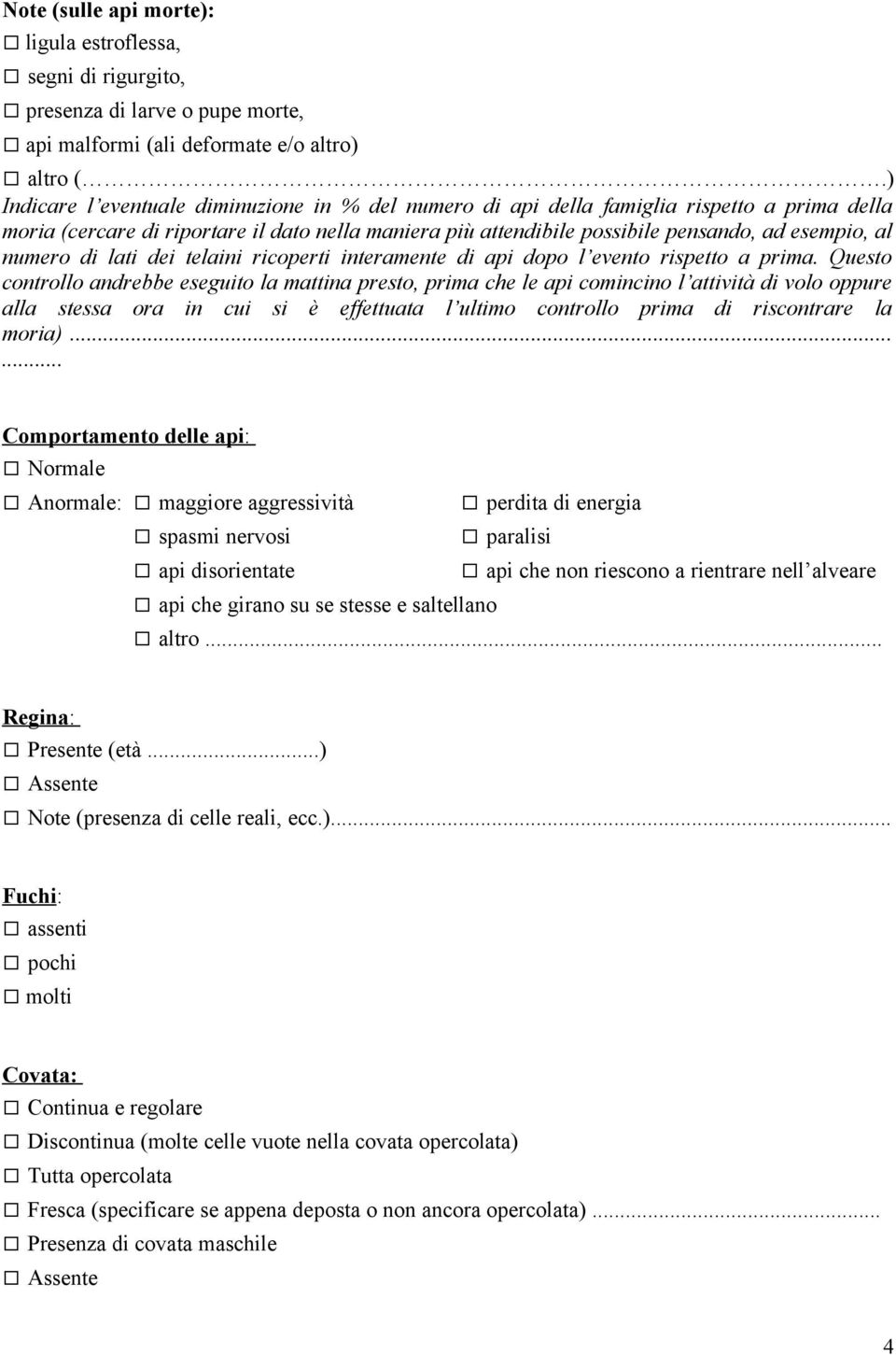 numero di lati dei telaini ricoperti interamente di api dopo l evento rispetto a prima.