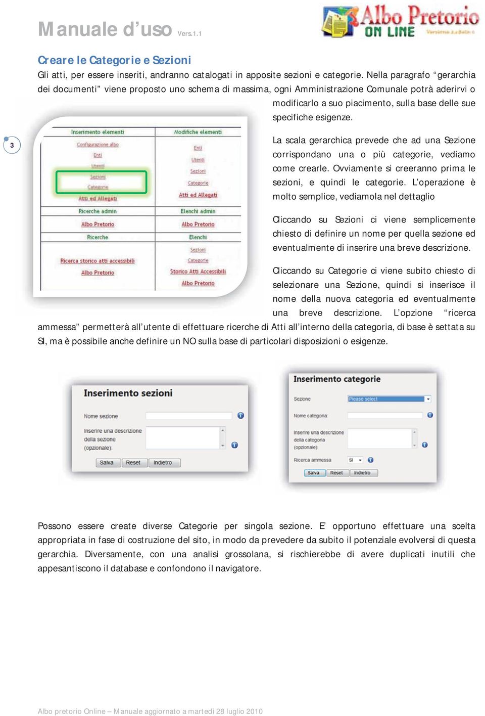 3 La scala gerarchica prevede che ad una Sezione corrispondano una o più categorie, vediamo come crearle. Ovviamente si creeranno prima le sezioni, e quindi le categorie.