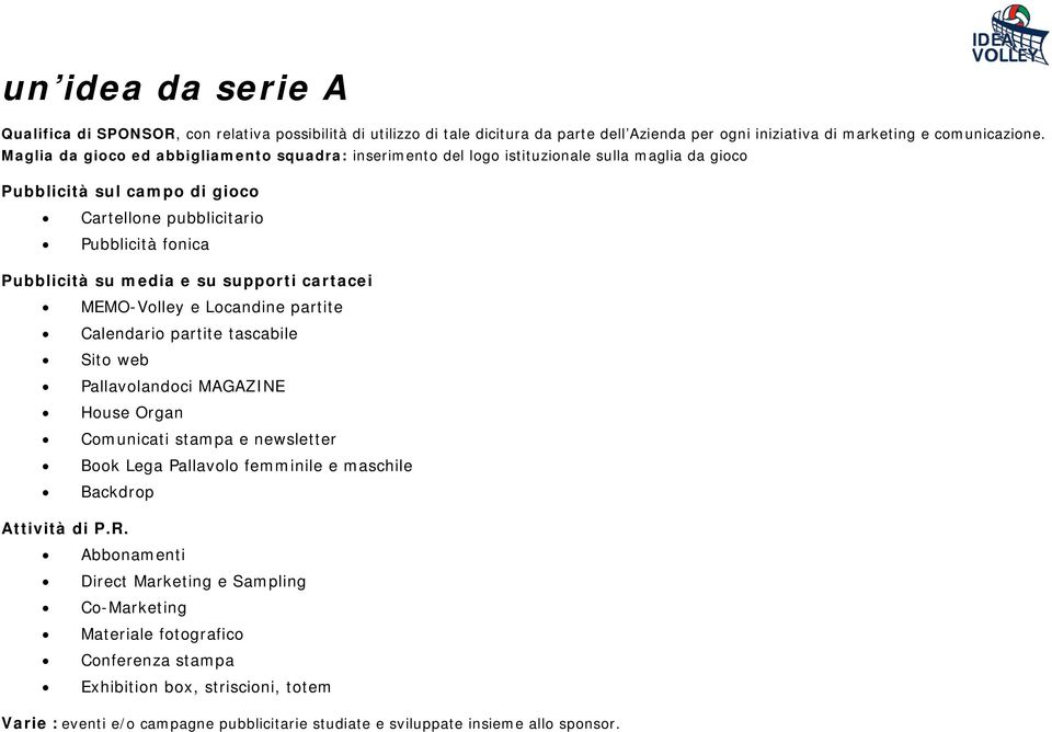 supporti cartacei MEMO-Volley e Locandine partite Calendario partite tascabile Sito web Pallavolandoci MAGAZINE House Organ Comunicati stampa e newsletter Book Lega Pallavolo femminile e maschile