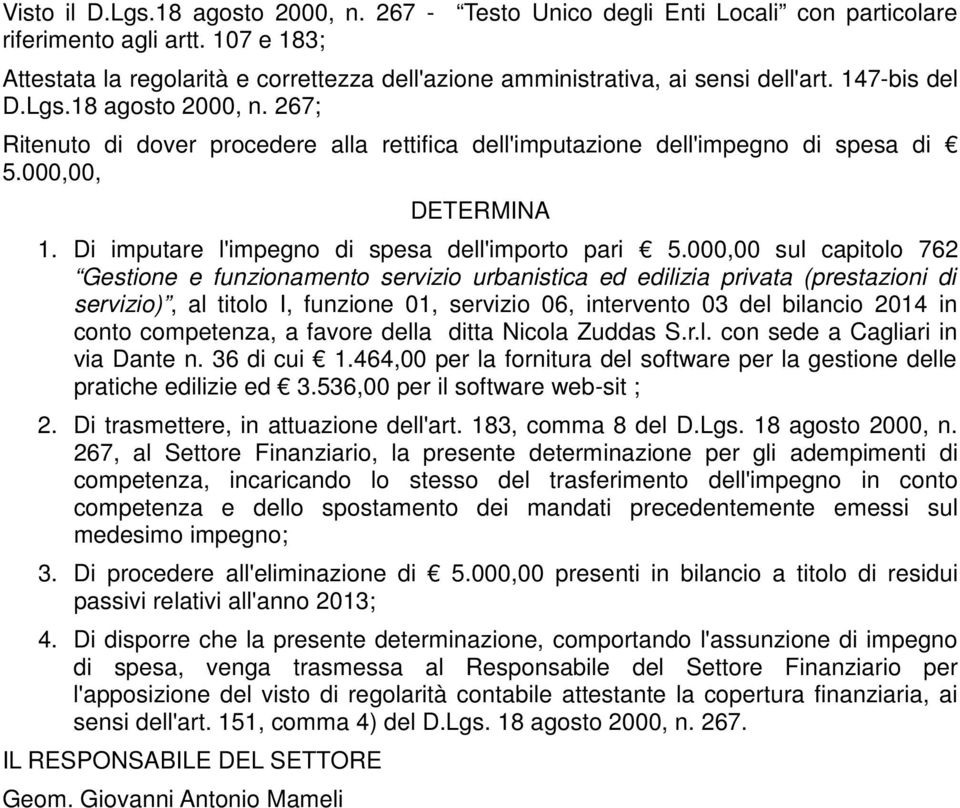 267; Ritenuto di dover procedere alla rettifica dell'imputazione dell'impegno di spesa di 5.000,00, DETERMINA 1. Di imputare l'impegno di spesa dell'importo pari 5.