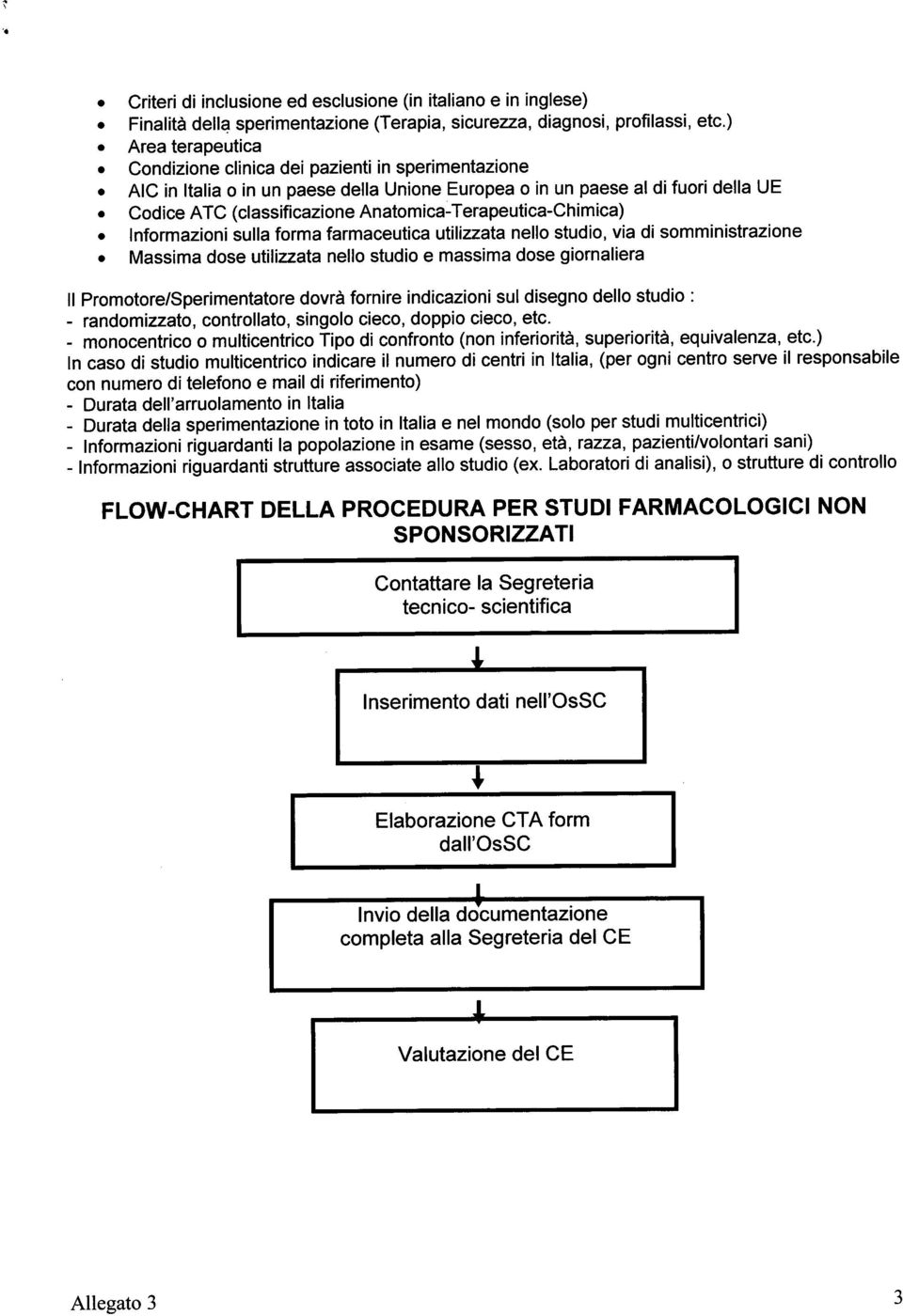 Terapeutica-Chimica) Informazioni sulla forma farmaceutica utilizzata nello studio, via di somministrazione Massima dose utilizzata nello studio e massima dose giornaliera Il Promotore/Sperimentatore