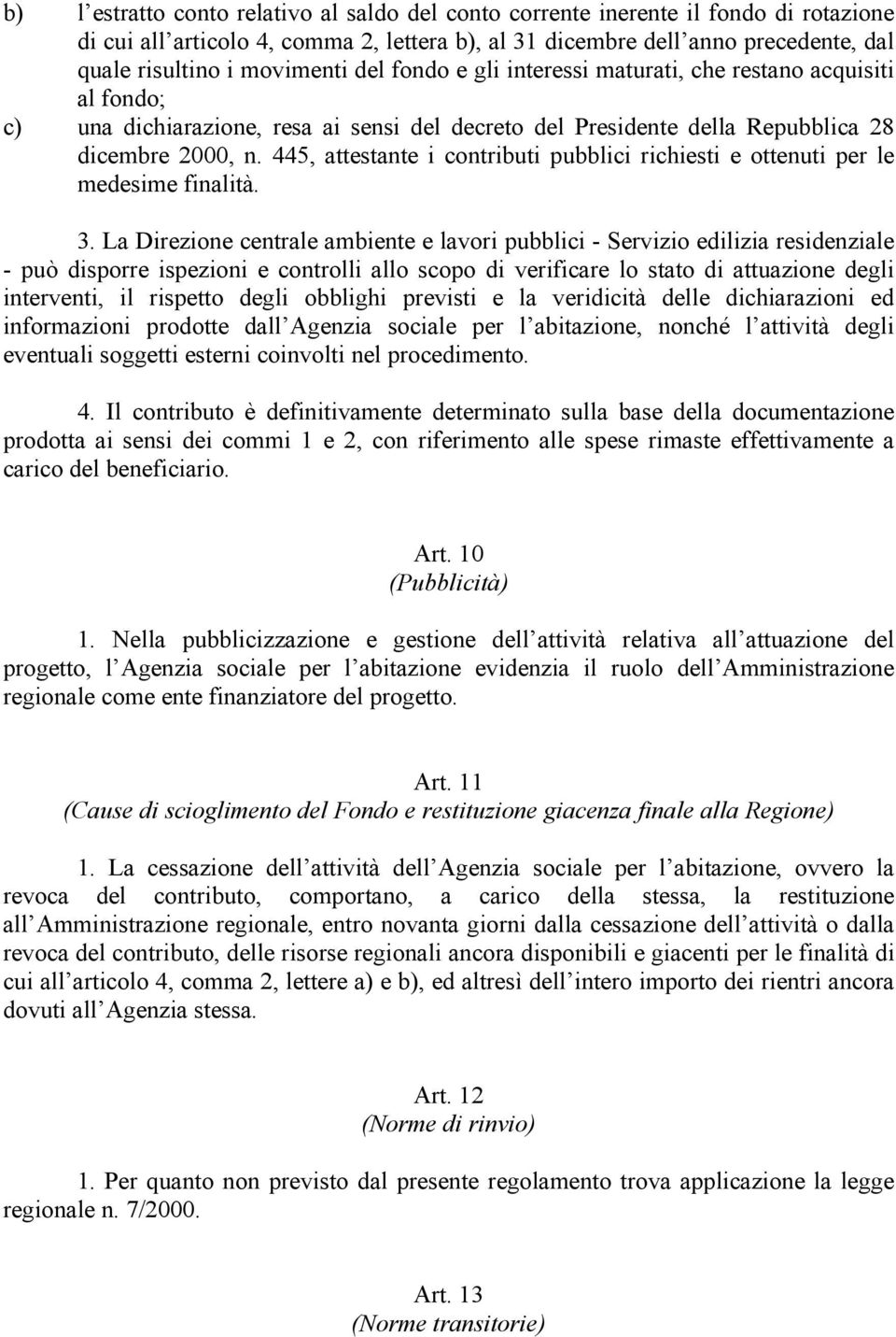 445, attestante i contributi pubblici richiesti e ottenuti per le medesime finalità. 3.