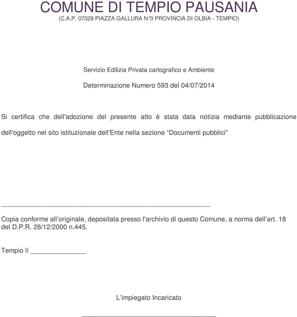 Determinazione Numero 593 del 04/07/2014 Si certifica che dell'adozione del presente atto è stata data notizia mediante